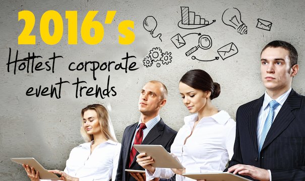 2016’s Hottest Corporate Event Trends